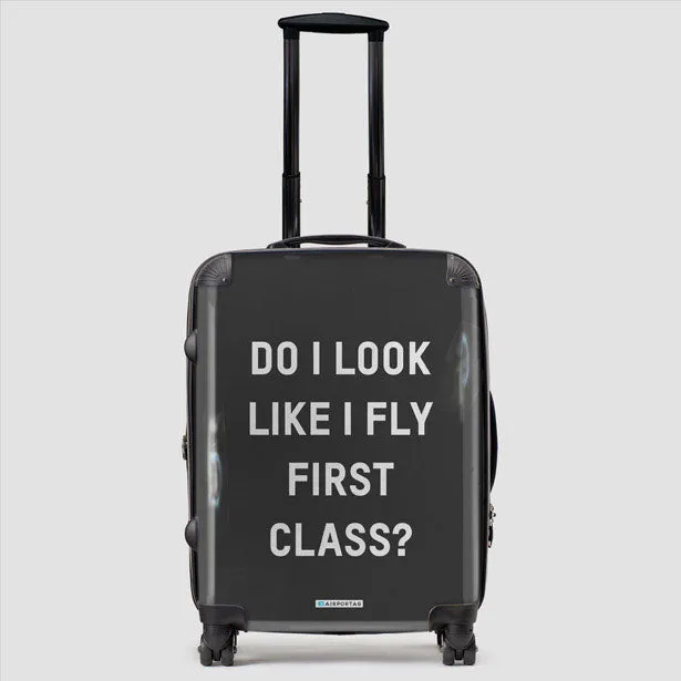 Do I Look Like I Fly First Class? - Luggage