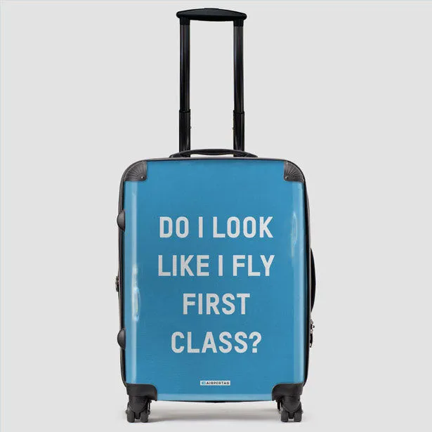 Do I Look Like I Fly First Class? - Luggage
