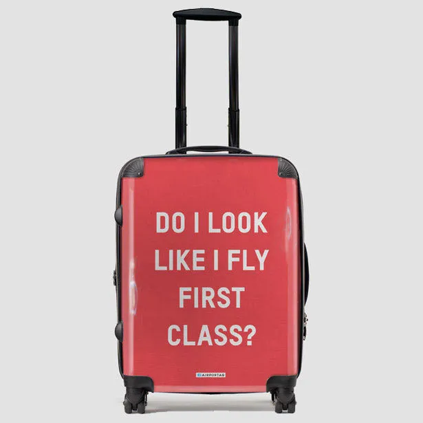 Do I Look Like I Fly First Class? - Luggage